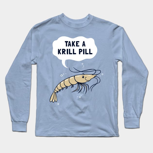 Take A Krill Pill Long Sleeve T-Shirt by dumbshirts